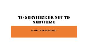 to-servitize-or-not-to-servitize